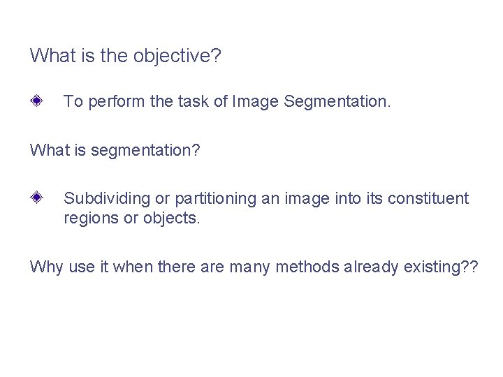 What is the objective? To perform the task of Image Segmentation. What is segmentation? What is the objective? To perform the task of Image Segmentation. What is segmentation?