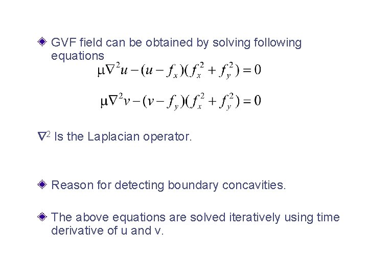 GVF field can be obtained by solving following equations 2 Is the Laplacian operator. GVF field can be obtained by solving following equations 2 Is the Laplacian operator.