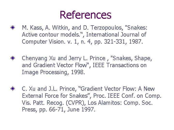 References M. Kass, A. Witkin, and D. Terzopoulos, "Snakes: Active contour models. “, International References M. Kass, A. Witkin, and D. Terzopoulos, "Snakes: Active contour models. “, International