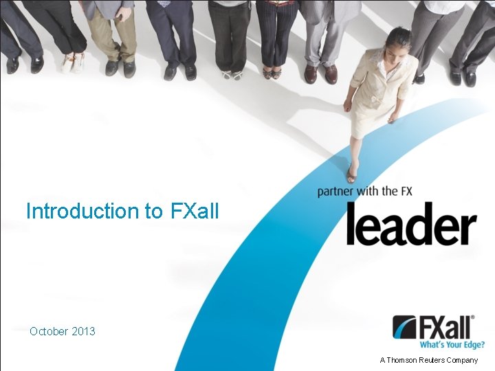 Introduction to FXall October 2013 A Thomson Reuters Company 