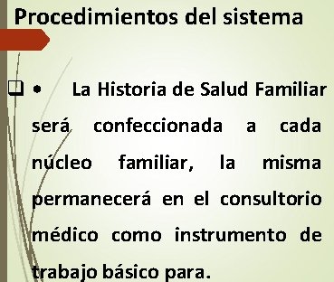Procedimientos del sistema q • La Historia de Salud Familiar será confeccionada a cada Procedimientos del sistema q • La Historia de Salud Familiar será confeccionada a cada