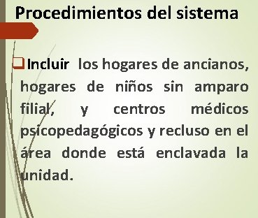 Procedimientos del sistema q. Incluir los hogares de ancianos, hogares de niños sin amparo Procedimientos del sistema q. Incluir los hogares de ancianos, hogares de niños sin amparo