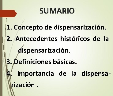 SUMARIO 1. Concepto de dispensarización. 2. Antecedentes históricos de la dispensarización. 3. Definiciones básicas. SUMARIO 1. Concepto de dispensarización. 2. Antecedentes históricos de la dispensarización. 3. Definiciones básicas.