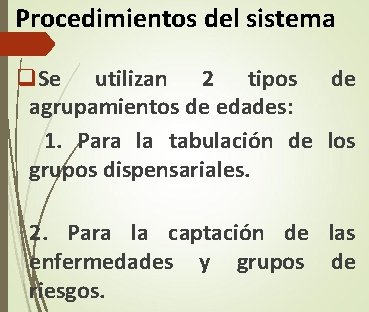 Procedimientos del sistema q. Se utilizan 2 tipos de agrupamientos de edades: 1. Para Procedimientos del sistema q. Se utilizan 2 tipos de agrupamientos de edades: 1. Para