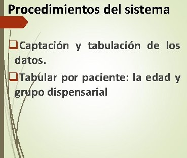 Procedimientos del sistema q. Captación y tabulación de los datos. q. Tabular por paciente: Procedimientos del sistema q. Captación y tabulación de los datos. q. Tabular por paciente: