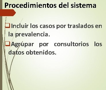 Procedimientos del sistema q. Incluir los casos por traslados en la prevalencia. q. Agrupar Procedimientos del sistema q. Incluir los casos por traslados en la prevalencia. q. Agrupar