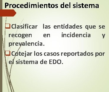 Procedimientos del sistema q. Clasificar las entidades que se recogen en incidencia y prevalencia. Procedimientos del sistema q. Clasificar las entidades que se recogen en incidencia y prevalencia.