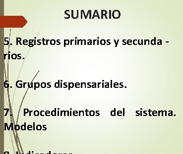 SUMARIO 5. Registros primarios y secunda rios. 6. Grupos dispensariales. 7. Procedimientos del sistema. SUMARIO 5. Registros primarios y secunda rios. 6. Grupos dispensariales. 7. Procedimientos del sistema.