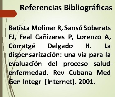 Referencias Bibliográficas Batista Moliner R, Sansó Soberats FJ, Feal Cañizares P, Lorenzo A, Corratgé Referencias Bibliográficas Batista Moliner R, Sansó Soberats FJ, Feal Cañizares P, Lorenzo A, Corratgé