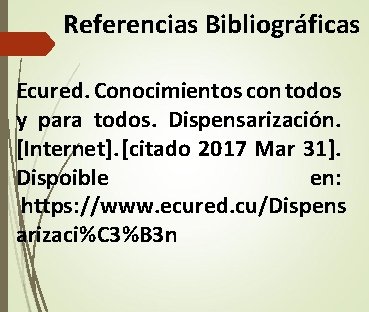 Referencias Bibliográficas Ecured. Conocimientos con todos y para todos. Dispensarización. [Internet]. [citado 2017 Mar