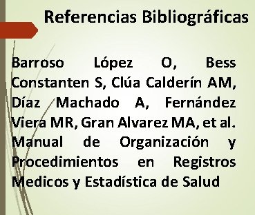 Referencias Bibliográficas Barroso López O, Bess Constanten S, Clúa Calderín AM, Díaz Machado A, Referencias Bibliográficas Barroso López O, Bess Constanten S, Clúa Calderín AM, Díaz Machado A,