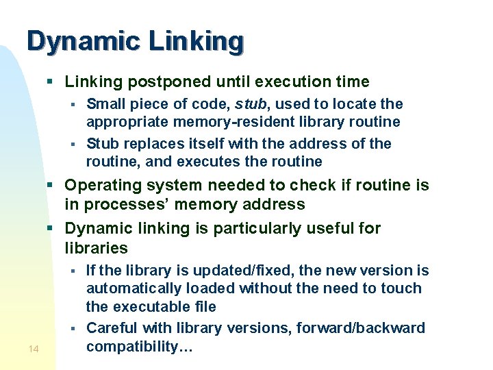 Dynamic Linking § Linking postponed until execution time § § Small piece of code,