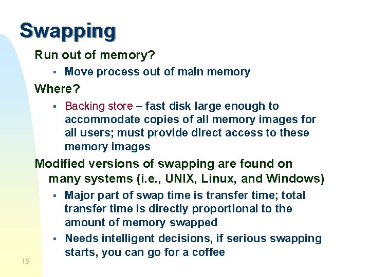 Swapping Run out of memory? § Move process out of main memory Where? §