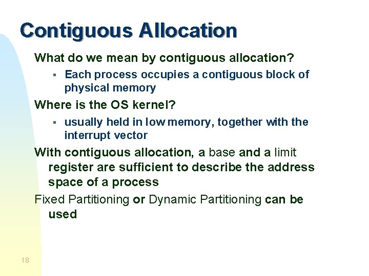 Contiguous Allocation What do we mean by contiguous allocation? § Each process occupies a