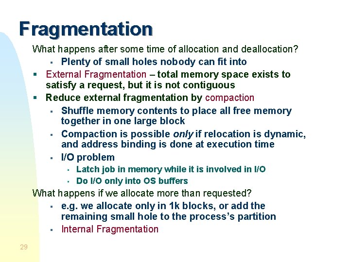 Fragmentation What happens after some time of allocation and deallocation? § Plenty of small