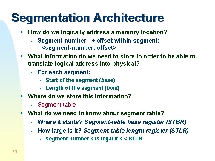 Segmentation Architecture § How do we logically address a memory location? § Segment number