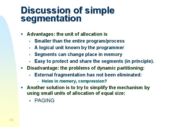 Discussion of simple segmentation § Advantages: the unit of allocation is § Smaller than