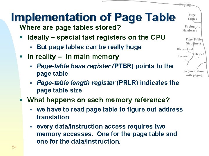 Implementation of Page Table Where are page tables stored? § Ideally – special fast