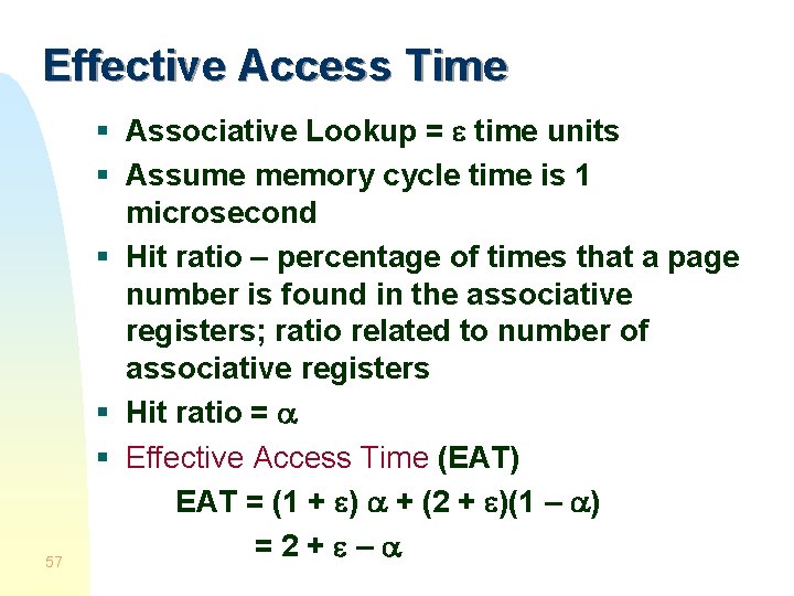 Effective Access Time 57 § Associative Lookup = time units § Assume memory cycle