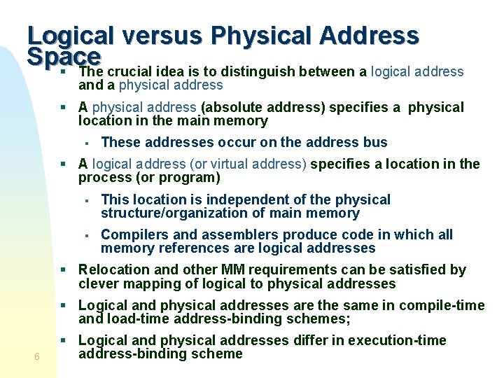 Logical versus Physical Address Space § The crucial idea is to distinguish between a