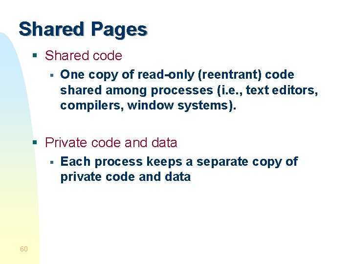 Shared Pages § Shared code § One copy of read-only (reentrant) code shared among