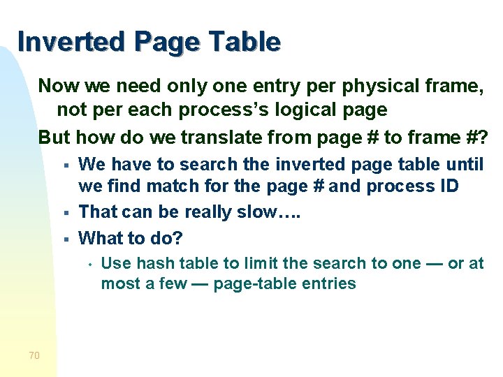 Inverted Page Table Now we need only one entry per physical frame, not per