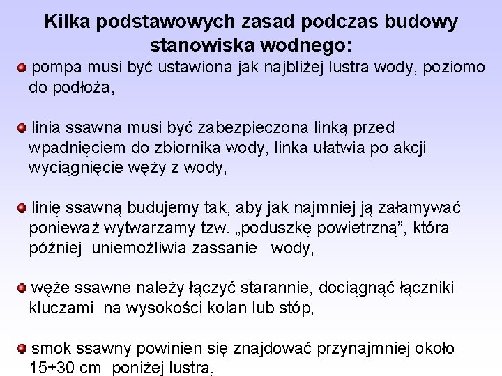 Kilka podstawowych zasad podczas budowy stanowiska wodnego: pompa musi być ustawiona jak najbliżej lustra