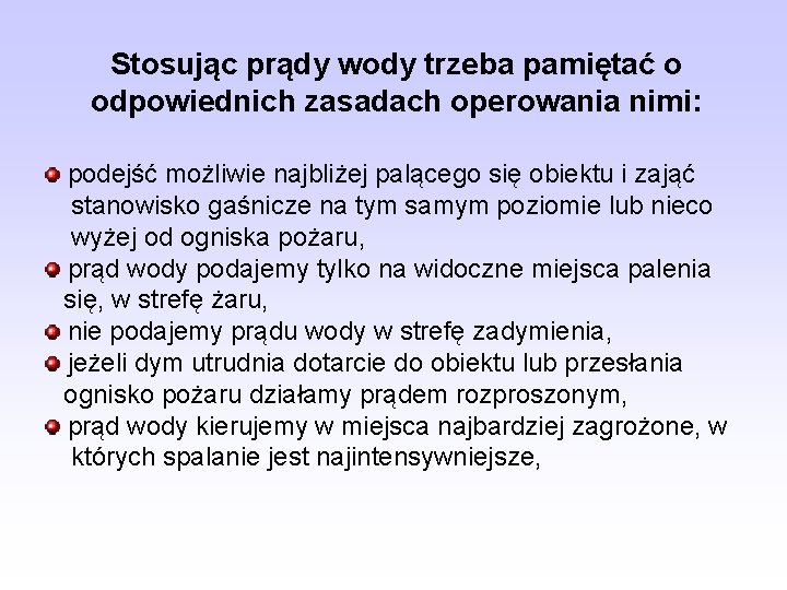 Stosując prądy wody trzeba pamiętać o odpowiednich zasadach operowania nimi: podejść możliwie najbliżej palącego