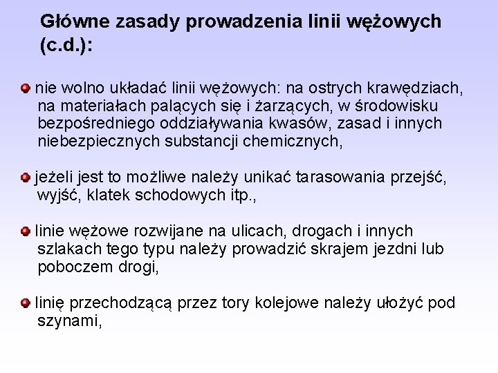 Główne zasady prowadzenia linii wężowych (c. d. ): nie wolno układać linii wężowych: na