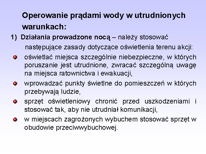 Operowanie prądami wody w utrudnionych warunkach: 1) Działania prowadzone nocą – należy stosować następujące