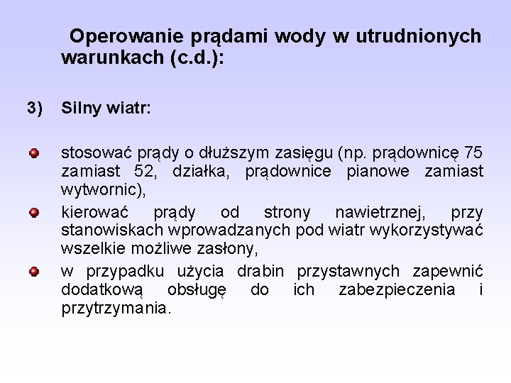 Operowanie prądami wody w utrudnionych warunkach (c. d. ): 3) Silny wiatr: stosować prądy