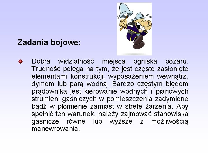 Zadania bojowe: Dobra widzialność miejsca ogniska pożaru. Trudność polega na tym, że jest często