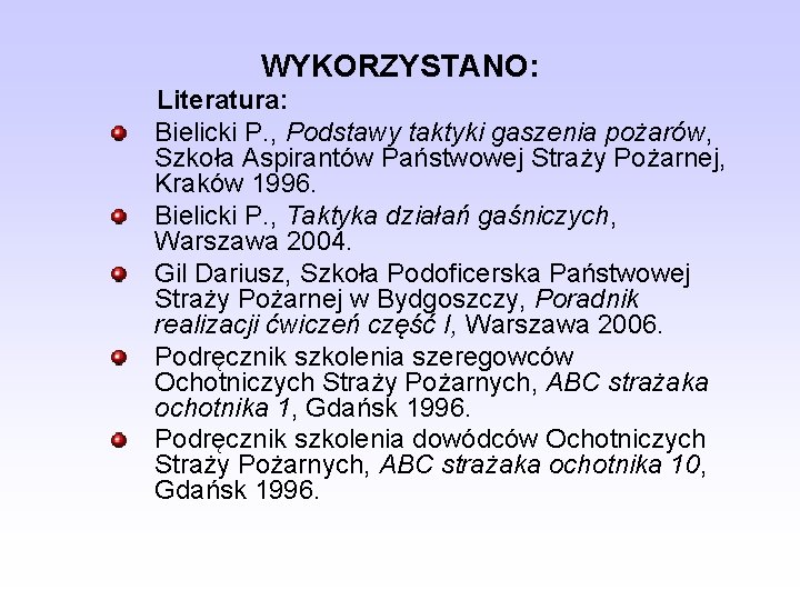 WYKORZYSTANO: Literatura: Bielicki P. , Podstawy taktyki gaszenia pożarów, Szkoła Aspirantów Państwowej Straży Pożarnej,