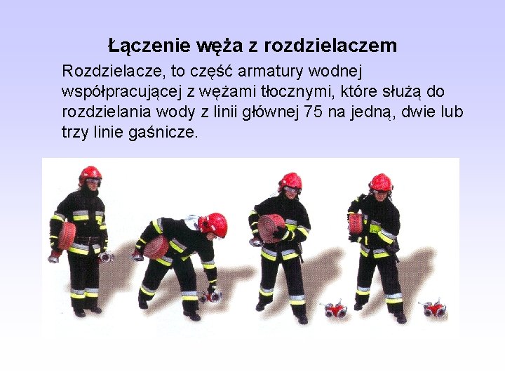 Łączenie węża z rozdzielaczem Rozdzielacze, to część armatury wodnej współpracującej z wężami tłocznymi, które