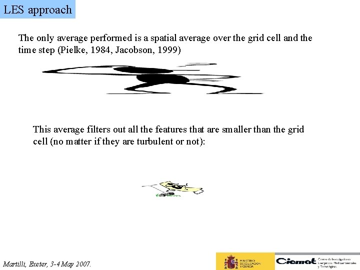 LES approach The only average performed is a spatial average over the grid cell