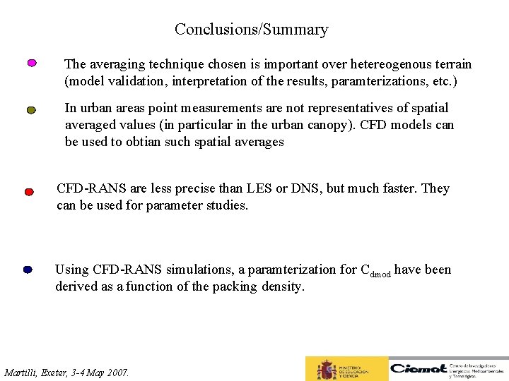 Conclusions/Summary The averaging technique chosen is important over hetereogenous terrain (model validation, interpretation of