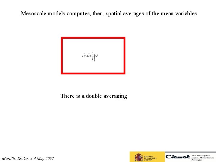 Mesoscale models computes, then, spatial averages of the mean variables There is a double