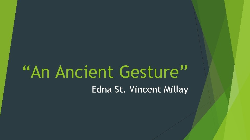 “An Ancient Gesture” Edna St. Vincent Millay 