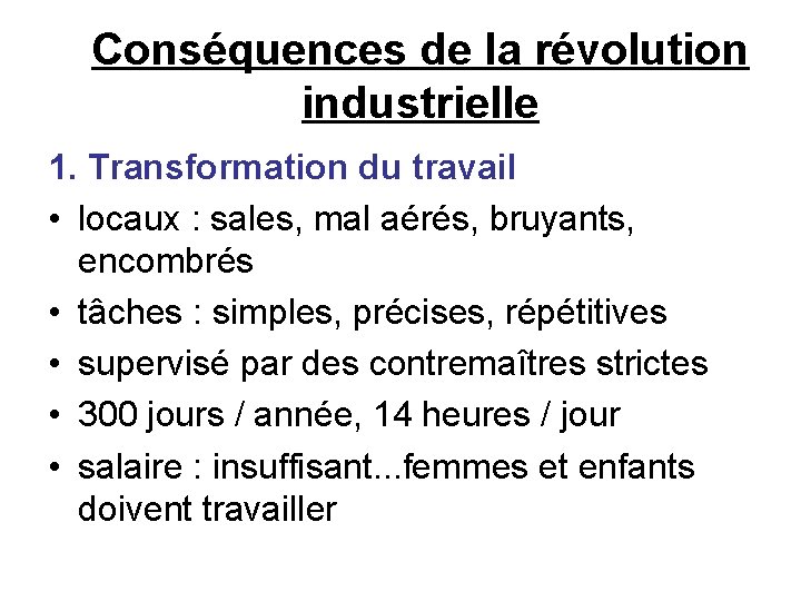 Conséquences de la révolution industrielle 1. Transformation du travail • locaux : sales, mal