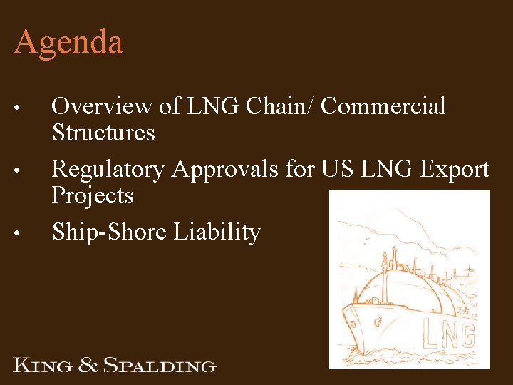 Agenda • • • Overview of LNG Chain/ Commercial Structures Regulatory Approvals for US Agenda • • • Overview of LNG Chain/ Commercial Structures Regulatory Approvals for US