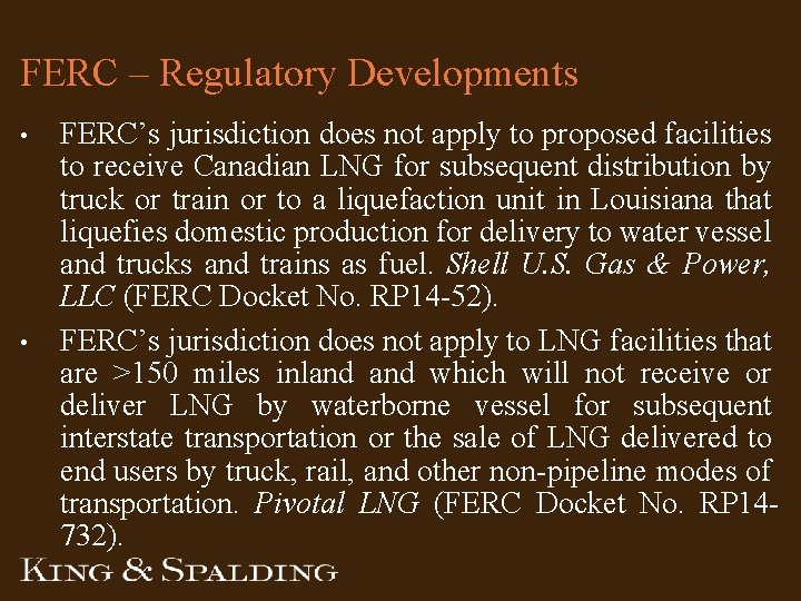 FERC – Regulatory Developments • • FERC’s jurisdiction does not apply to proposed facilities FERC – Regulatory Developments • • FERC’s jurisdiction does not apply to proposed facilities
