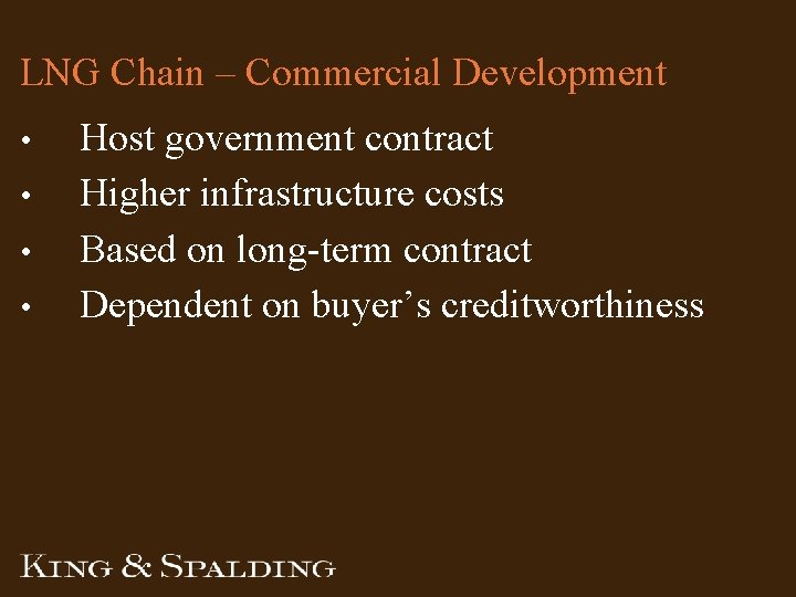 LNG Chain – Commercial Development • • Host government contract Higher infrastructure costs Based LNG Chain – Commercial Development • • Host government contract Higher infrastructure costs Based