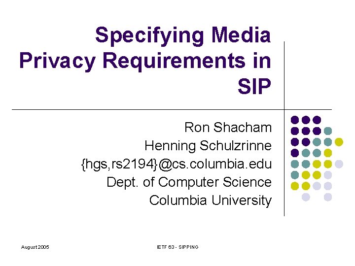 Specifying Media Privacy Requirements in SIP Ron Shacham Henning Schulzrinne {hgs, rs 2194}@cs. columbia.