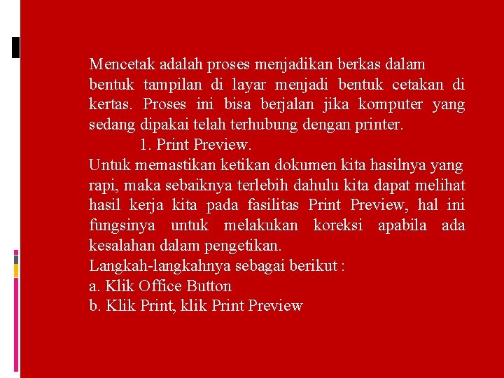 Mencetak adalah proses menjadikan berkas dalam bentuk tampilan di layar menjadi bentuk cetakan di