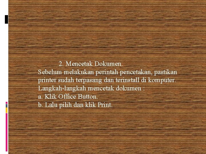 2. Mencetak Dokumen. Sebelum melakukan perintah pencetakan, pastikan printer sudah terpasang dan terinstall di