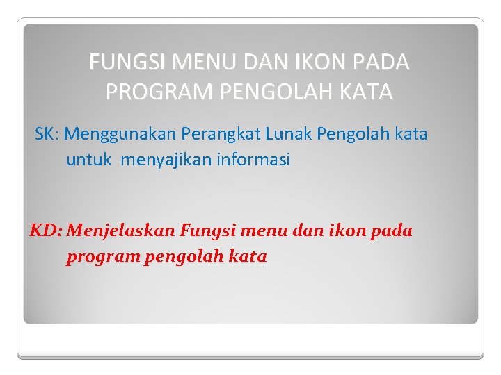 FUNGSI MENU DAN IKON PADA PROGRAM PENGOLAH KATA SK: Menggunakan Perangkat Lunak Pengolah kata