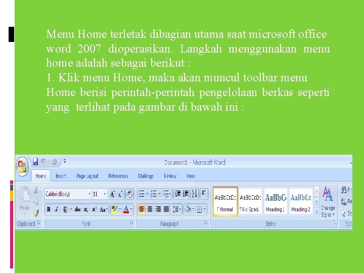 Menu Home terletak dibagian utama saat microsoft office word 2007 dioperasikan. Langkah menggunakan menu