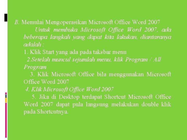 B. Memulai Mengoperasikan Microsoft Office Word 2007 Untuk membuka Microsoft Office Word 2007, ada