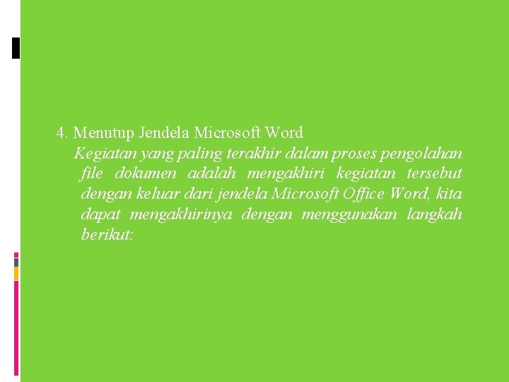 4. Menutup Jendela Microsoft Word Kegiatan yang paling terakhir dalam proses pengolahan file dokumen