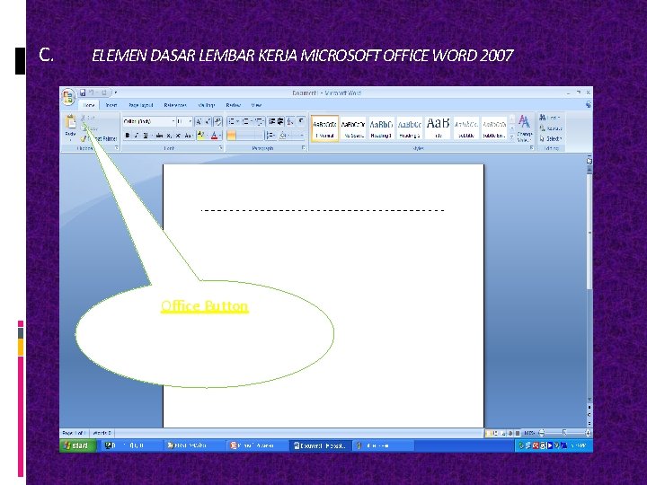 C. ELEMEN DASAR LEMBAR KERJA MICROSOFT OFFICE WORD 2007 C. Office Button Berisi menu